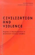 Civilization And Violence di Cristina Rojas edito da University of Minnesota Press