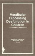 Vestibular Processing Dysfunction in Children di Kenneth J Ottenbacher edito da Routledge