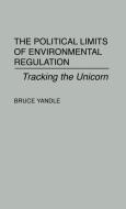 The Political Limits of Environmental Regulation di Bruce Yandle edito da Quorum Books