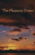 The Pleasure Dome di Michael James edito da Tyne Green