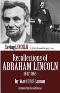 Recollections of Abraham Lincoln 1847-1865: Saving Lincoln Edition di Ward Hill Lamon edito da Pictures from the Fringe