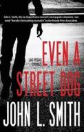 Even a Street Dog: Las Vegas Stories di John L. Smith edito da John L. Smith