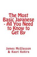The Most Basic Japanese - All You Need to Know to Get by di James McGlasson edito da Santos and McGlasson Media Limited