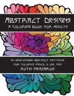 Abstract Designs: A coloring book for adults di Ruth Meszaros edito da LIGHTNING SOURCE INC