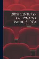 20th Century-Fox Dynamo (April 18, 1953) di Anonymous edito da LIGHTNING SOURCE INC