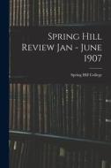 Spring Hill Review Jan - June 1907 edito da LIGHTNING SOURCE INC