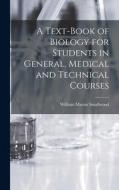 A Text-Book of Biology for Students in General, Medical and Technical Courses di William Martin Smallwood edito da LEGARE STREET PR