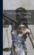 The Land Tax in China di Han Liang Huang edito da LEGARE STREET PR