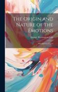 The Origin and Nature of the Emotions: Miscellaneous Papers di George Washington Crile edito da LEGARE STREET PR