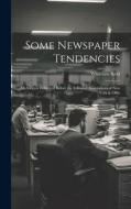 Some Newspaper Tendencies: An Address Delivered Before the Editorial Associations of New York & Ohio di Whitelaw Reid edito da LEGARE STREET PR