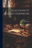 Collections Et Collectionneurs... di Paul Eudel edito da LEGARE STREET PR