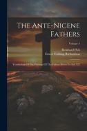 The Ante-nicene Fathers: Translations Of The Writings Of The Fathers Down To A.d. 325; Volume 4 di Ernest Cushing Richardson, Bernhard Pick edito da LEGARE STREET PR