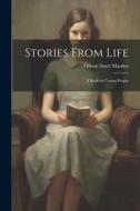Stories From Life: A Book for Young People di Orison Swett Marden edito da LEGARE STREET PR