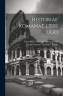 Historiae Romanae libri duo di Caius Velleius Paterculus, Lucius Annaeus Epitome Florus edito da LEGARE STREET PR