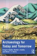 Archaeology For Today And Tomorrow di Craig N. Cipolla, Rachel J. Crellin, Oliver J. T. Harris edito da Taylor & Francis Ltd