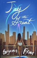 JAY THE GREAT (a modern retelling of The Great Gatsby) di Benjamin Frost edito da Indy Pub