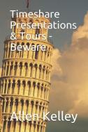 Timeshare Presentations & Tours - Beware di Allen Kelley edito da INDEPENDENTLY PUBLISHED