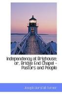 Independency At Brighouse; Or, Bridge End Chapel - Pastors And People di Joseph Horsfall Turner edito da Bibliolife