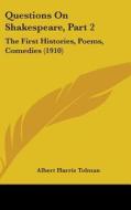 Questions on Shakespeare, Part 2: The First Histories, Poems, Comedies (1910) di Albert Harris Tolman edito da Kessinger Publishing