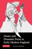 Desire and Dramatic Form in Early Modern England di Judith Haber edito da Cambridge University Press