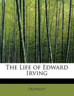 The Life Of Edward Irving di Margaret Wilson Oliphant edito da Bibliolife