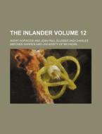 The Inlander Volume 12 di Avery Hopwood edito da Rarebooksclub.com