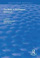 The Body In Qualitative Research di John Richardson, Alison Shaw edito da Taylor & Francis Ltd