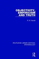 Objectivity, Empiricism And Truth di R. W. Newell edito da Taylor & Francis Ltd