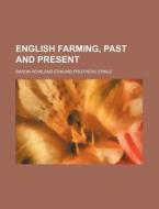 English Farming, Past And Present di Baron Rowland Edmund Prothero Ernle edito da Rarebooksclub.com