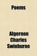 Poems di Algernon Charles Swinburne edito da General Books Llc