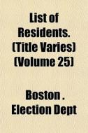 List Of Residents. Title Varies Volum di Boston Election Dept edito da General Books
