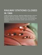 Railway stations closed in 1966 di Source Wikipedia edito da Books LLC, Reference Series
