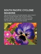 South Pacific Cyclone Seasons: 1989-90 South Pacific Cyclone Season, 1990-91 South Pacific Cyclone Season, 1991-92 South Pacific Cyclone Season di Source Wikipedia edito da Books Llc, Wiki Series