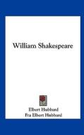William Shakespeare di Elbert Hubbard, Fra Elbert Hubbard edito da Kessinger Publishing