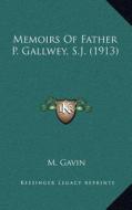 Memoirs of Father P. Gallwey, S.J. (1913) di M. Gavin edito da Kessinger Publishing