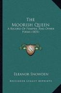 The Moorish Queen: A Record of Pompeii, and Other Poems (1831) di Eleanor Snowden edito da Kessinger Publishing