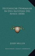 Historische Denkmaler in Den Klostern Des Athos (1850) di Josef Muller edito da Kessinger Publishing