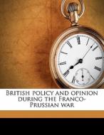 British Policy And Opinion During The Franco-prussian War di Dora Neill Raymond edito da Nabu Press