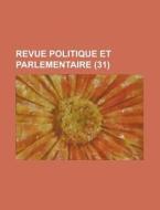 Revue Politique Et Parlementaire 31 di Livres Groupe edito da Rarebooksclub.com