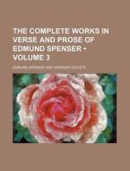 The Complete Works In Verse And Prose Of Edmund Spenser (volume 3 ) di Edmund Spenser edito da General Books Llc