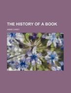 The History of a Book di Annie Carey edito da Rarebooksclub.com