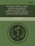 Rorschach Variables In Opiate And Other Drug Addicted Patients With And Without Ptsd di Gregory S Johnson edito da Proquest, Umi Dissertation Publishing