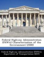 Federal Highway Administration (fhwa) Characterization Of The Environment (2000) edito da Bibliogov
