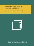 Forgotten Leaders in Modern Medicine: Valentin, Gruby, Remak, Auerbach di Bruno Zacharias Kisch edito da Literary Licensing, LLC