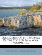 Documents Of The Assembly Of The State Of New York, Volume 10... edito da Nabu Press