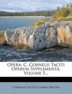 C. Cornelii Taciti Opervm Svpplementa, Volume 5... di Cornelius Tacitus, Gabriel Brotier edito da Nabu Press