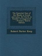 Essential Uses of the Moods in Greek and Latin, Set Forth in Parallel Arrangement ... di Robert Porter Keep edito da Nabu Press