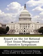 Report On The 1st National Joint Union-management Executive Symposium edito da Bibliogov