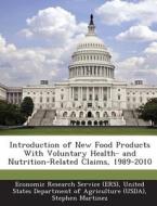 Introduction Of New Food Products With Voluntary Health- And Nutrition-related Claims, 1989-2010 di Stephen Martinez edito da Bibliogov