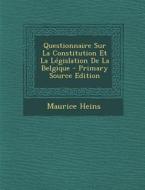 Questionnaire Sur La Constitution Et La Legislation de La Belgique di Maurice Heins edito da Nabu Press